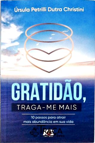 Gratidão, Traga-me Mais