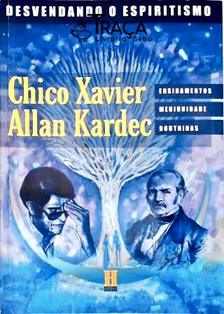 O Espirittismo Segundo Chico Xavier e Allan Kardec
