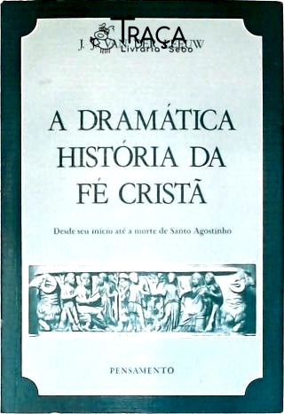 A Dramática História da Fé Cristã