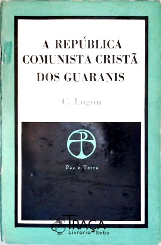 A República Comunista Cristã Dos Guaranis