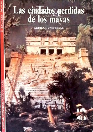 Las Ciudades Perdidas de Los Mayas
