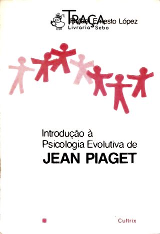 Introdução À Psicologia Evolutiva de Jean Piaget