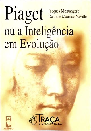 Piaget Ou A Inteligência Em Evolução