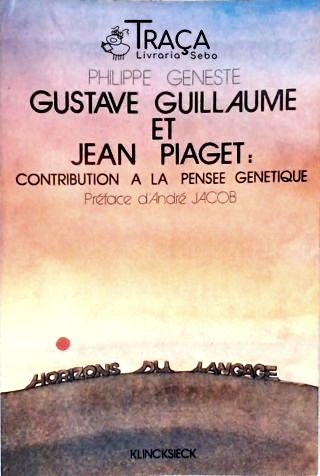 Gustave Guillaume Et Jean Piaget: Contribuition a La Pensee Genetique