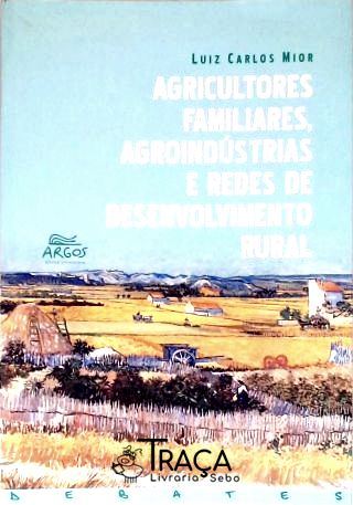 Agricultores Familiares Agroindústrias e Redes de Desenvolvimento Rural