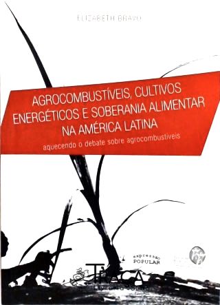 Agrocombustíveis, Cultivos Energéticos e Soberania e Alimentar Na América Latina
