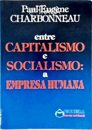 Entre Capitalismo e Socialismo - a Empresa Humana