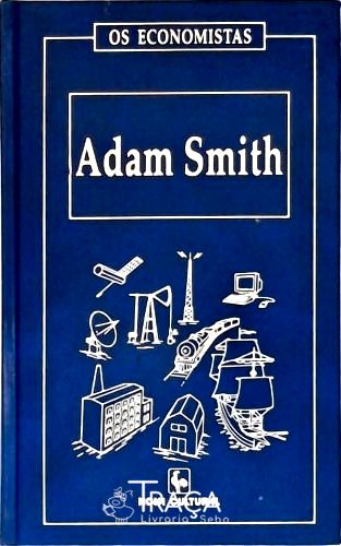 Os Economistas: Adam Smith - em 2 Volumes