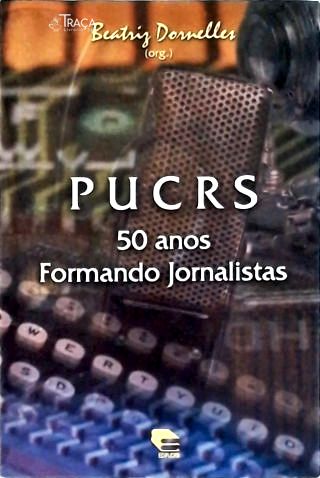 Pucrs: 50 Anos Formando Jornalistas