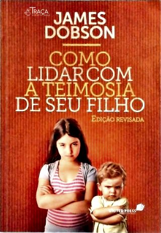 Como Lidar com a Teimosia de Seu Filho
