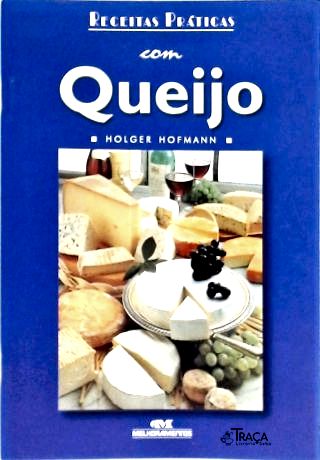 Receitas Práticas Com: Queijo