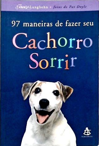 97 Maneiras de Fazer Seu Cachorro Sorrir