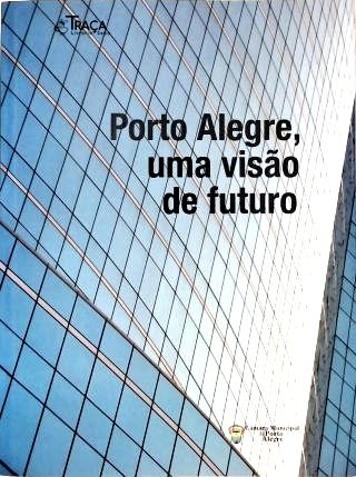 Porto Alegre, Uma Visão de Futuro