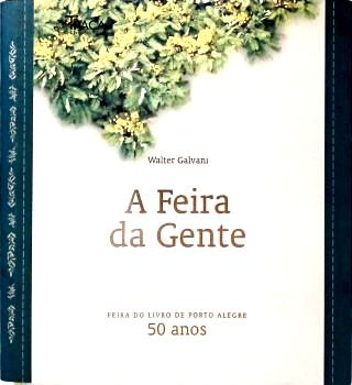 A Feira Da Gente - Feira Do Livro De Porto Alegre 50 Anos