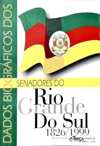 Dados Biográficos dos Senadores do Estado do Rio Grande do Sul: 1826-1999