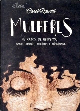 Mulheres - Retratos de Respeito, Amor-próprio, Direitos e Dignidade