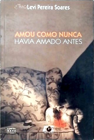 Amou Como Nunca Havia Amado Antes