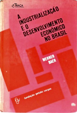 A Industrialização e o Desenvolvimento Econômico No Brasil