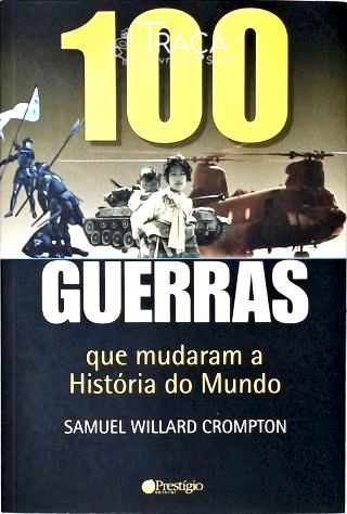 100 Guerras Que Mudaram a História do Mundo