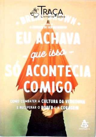 Eu Achava Que Isso Só Acontecia Comigo