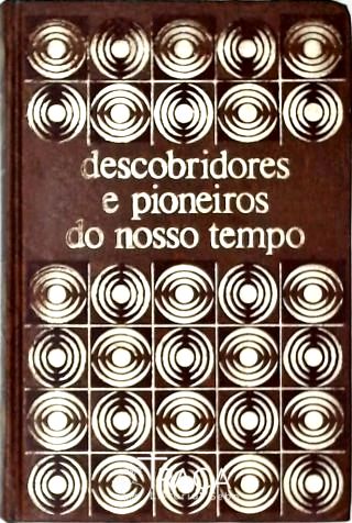Descobridores e Pioneiros do Nosso Tempo - em 3 Volumes