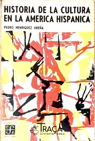 Historia de La Cultura En La America Hispanica