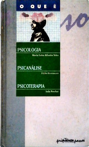 O Que É Psicologia, o Que É Psicanálise, o Que É Psicoterapia
