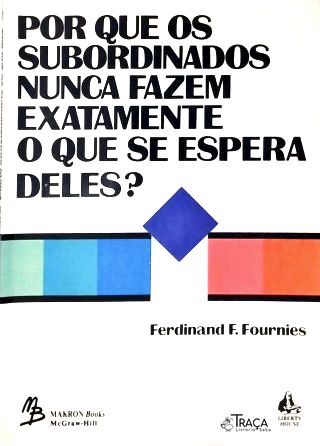 Por Que os Subordinados Nunca Fazem Exatamente o Que Se Espera Deles ?