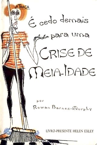 É Cedo de Mais para Uma Crise de Meia-idade