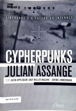 Cypherpunks - Liberdade E O Futuro Da Internet