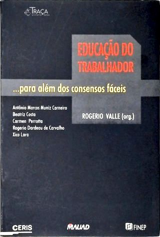 Educação do Trabalhador: para Além dos Consensos Fáceis