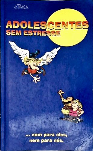 Adolescentes sem Estresse... Nem para Eles, Nem para Nós