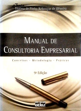 Manual de Consultoria Empresarial: Conceitos, Metodologia, Práticas