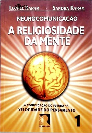 Neurocomunicação - a Religiosidade da Mente Vol 1