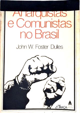 Anarquistas e Comunistas No Brasil
