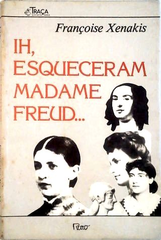 Ih, Esqueceram Madame Freud..