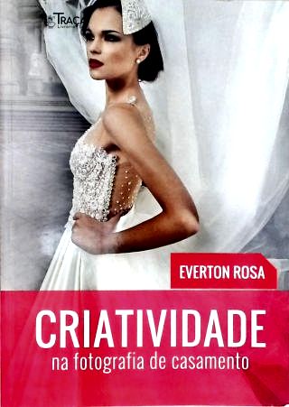 Criatividade Na Fotografia de Casamento