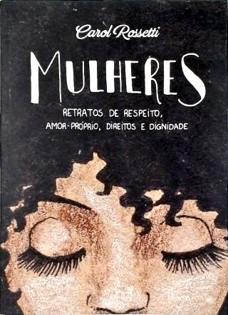 Mulheres - Retratos de Respeito, Amor-próprio, Direitos e Dignidade