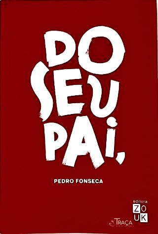Do Seu Pai, Pedro Fonseca