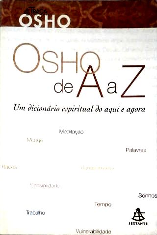 Osho de A a Z um Dicionário Espiritual do Aqui e Agora