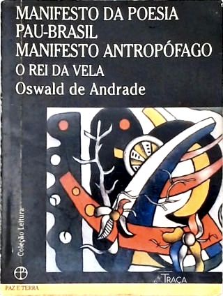 Manifesto da Poesia Pau-brasil - Manifesto Antropófago - o Rei da Vela