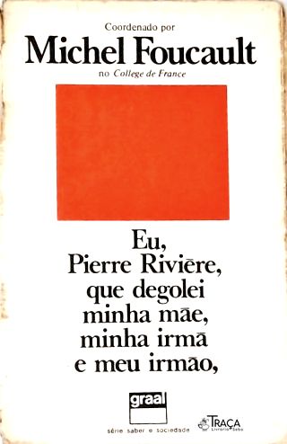Eu Pierre Rivière Que Degolei Minha Mae Minha Irmã E Meu Irmão