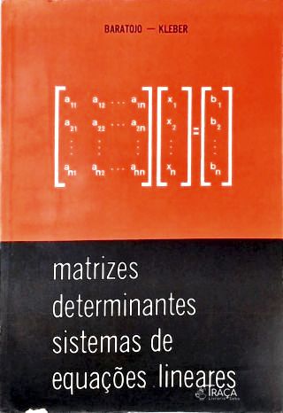 Matrizes, Determinantes, Sistemas de Equações Lineares