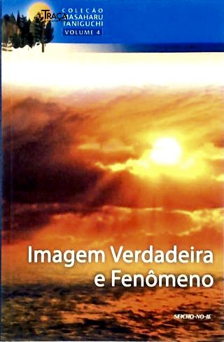 Imagem Verdadeira e Fenômeno - Vol. 4