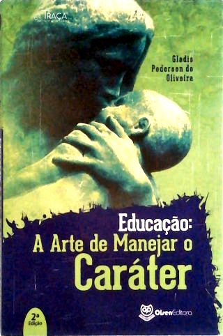 Educação: a Arte de Manejar o Caráter