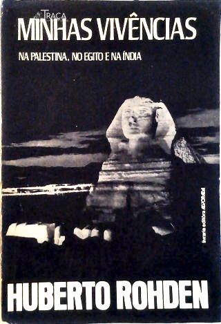 Minhas Vivências - Na Palestina, No Egito e Na Índia