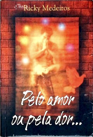 Pelo Amor Ou Pela Dor