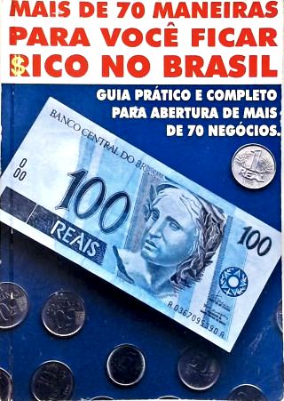 Mais de 70 Maneiras para Você Ficar Rico No Brasil
