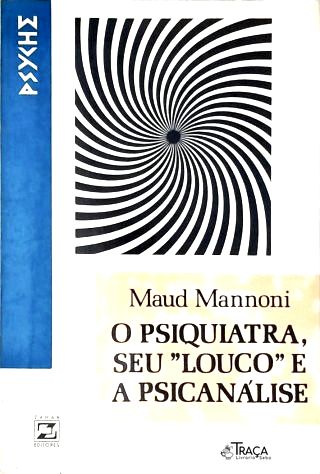 O Psiquiatra Seu Louco E A Psicanálise