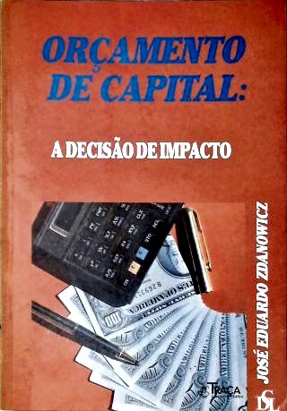 Orçamento de Capital: a Decisão de Impacto